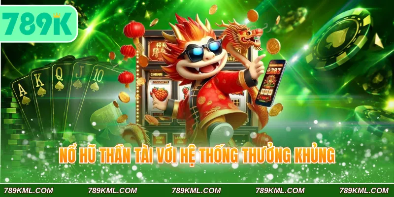 Nổ hũ Thần Tài với hệ thống thưởng khủng