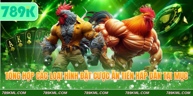 Tổng hợp các loại hình đặt cược ăn tiền hấp dẫn tại mục